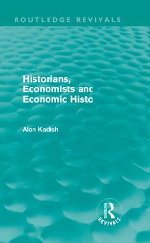Historians, Economists, and Economic History - Routledge Revivals (Paperback)