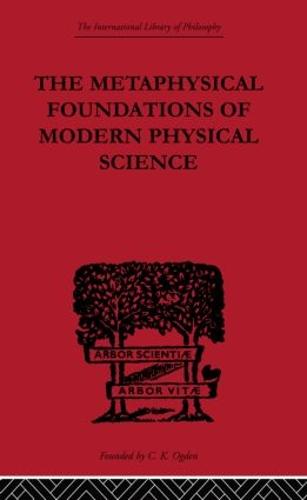 The Metaphysical Foundations of Modern Physical Science: A Historical and Critical Essay (Paperback)