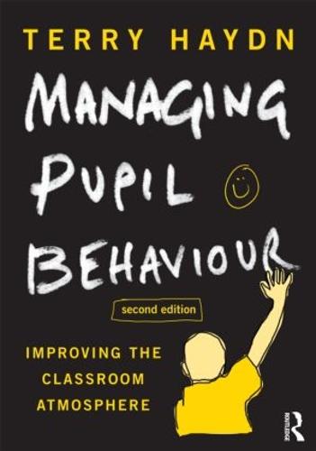 Managing Pupil Behaviour: Improving the classroom atmosphere (Paperback)