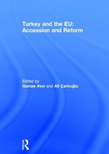 Turkey and the EU: Accession and Reform - South European Society and Politics (Hardback)