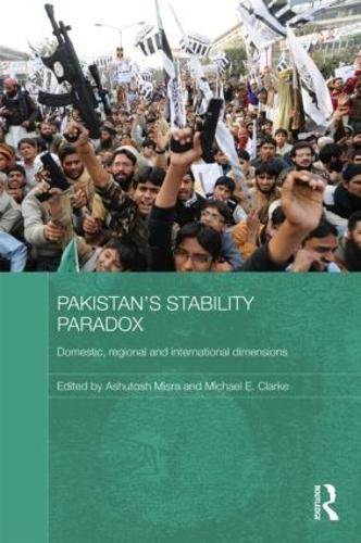Pakistan's Stability Paradox: Domestic, Regional and International Dimensions (Hardback)