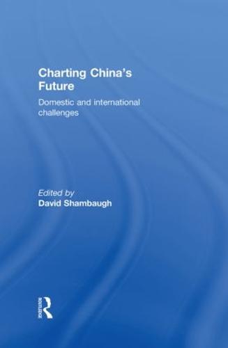 Charting China's Future: Domestic and International Challenges (Hardback)