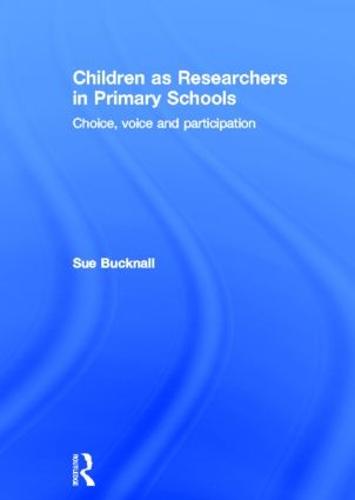 Children as Researchers in Primary Schools: Choice, Voice and Participation (Hardback)