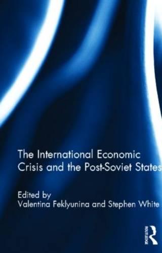The International Economic Crisis and the Post-Soviet States (Hardback)