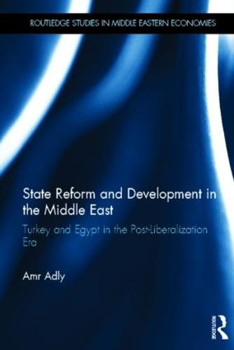 State Reform and Development in the Middle East: Turkey and Egypt in the Post-Liberalization Era - Routledge Studies in Middle Eastern Economies (Hardback)