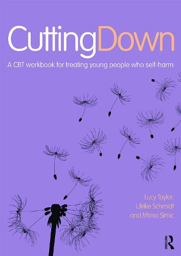Cutting Down: A CBT workbook for treating young people who self-harm: A CBT workbook for treating young people who self-harm (Paperback)