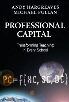 Professional Capital: Transforming Teaching in Every School (Paperback)