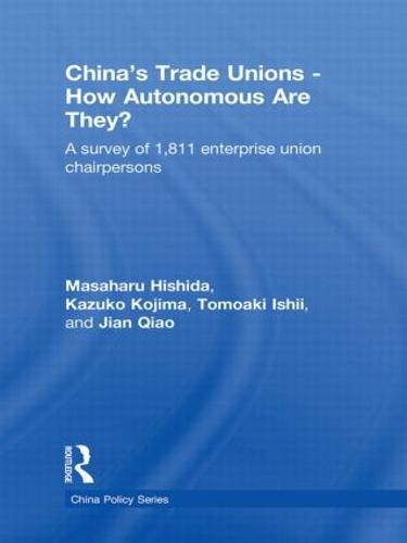 China's Trade Unions - How Autonomous Are They?: A Survey of 1811 Enterprise Union Chairpersons - China Policy Series (Paperback)