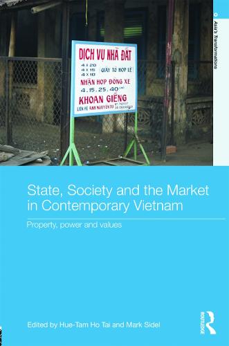 State, Society and the Market in Contemporary Vietnam: Property, Power and Values (Hardback)