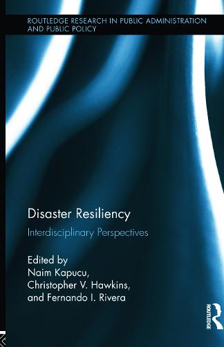 Disaster Resiliency: Interdisciplinary Perspectives - Routledge Research in Public Administration and Public Policy (Hardback)