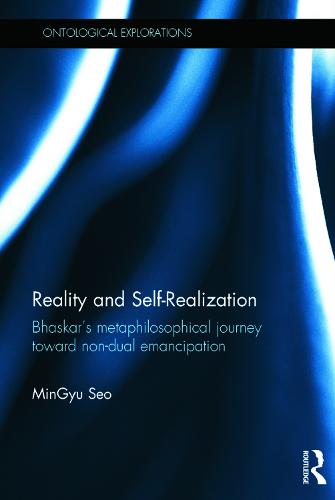 Reality and Self-Realization: Bhaskar's Metaphilosophical Journey toward Non-dual Emancipation (Hardback)