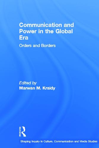 Communication and Power in the Global Era: Orders and Borders - Shaping Inquiry in Culture, Communication and Media Studies (Hardback)