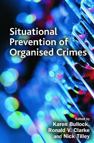 Situational Prevention of Organised Crimes - Crime Science Series (Paperback)