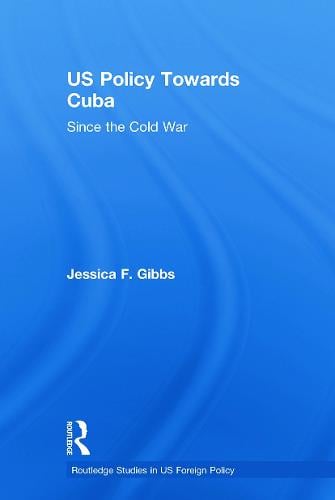 US Policy Towards Cuba: Since the Cold War - Routledge Studies in US Foreign Policy (Paperback)