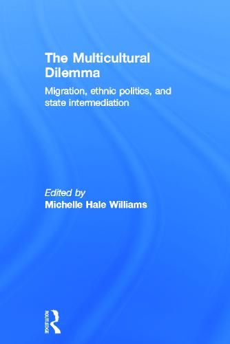 The Multicultural Dilemma: Migration, Ethnic Politics, and State Intermediation (Hardback)