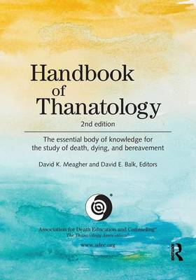 Handbook of Thanatology: The Essential Body of Knowledge for the Study of Death, Dying, and Bereavement (Paperback)