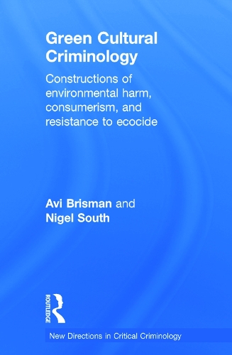 Cover Green Cultural Criminology: Constructions of Environmental Harm, Consumerism, and Resistance to Ecocide - New Directions in Critical Criminology