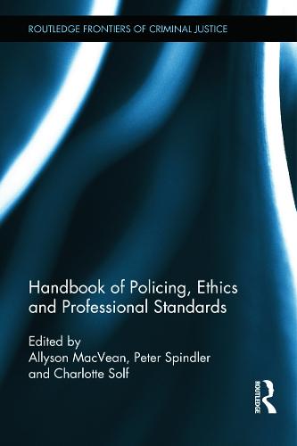 Handbook of Policing, Ethics and Professional Standards - Routledge Frontiers of Criminal Justice (Hardback)