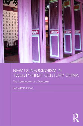 Cover New Confucianism in Twenty-First Century China: The Construction of a Discourse - Routledge Contemporary China Series
