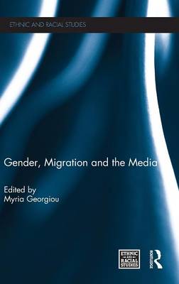 Gender, Migration and the Media - Ethnic & Racial Studies (Hardback)