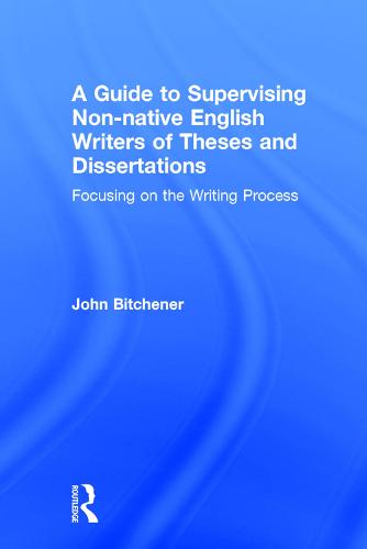 A Guide to Supervising Non-native English Writers of Theses and Dissertations: Focusing on the Writing Process (Hardback)