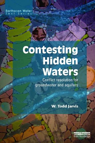 Contesting Hidden Waters: Conflict Resolution for Groundwater and Aquifers - Earthscan Water Text (Paperback)