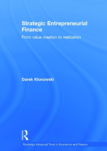 Strategic Entrepreneurial Finance: From Value Creation to Realization - Routledge Advanced Texts in Economics and Finance (Hardback)