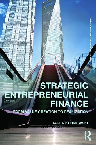 Strategic Entrepreneurial Finance: From Value Creation to Realization - Routledge Advanced Texts in Economics and Finance (Paperback)