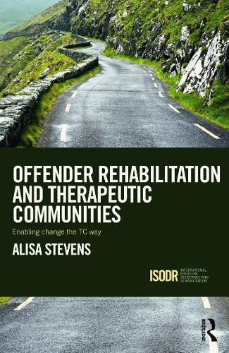 Offender Rehabilitation and Therapeutic Communities: Enabling Change the TC way - International Series on Desistance and Rehabilitation (Paperback)