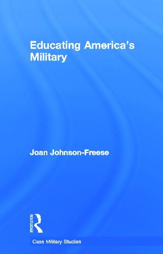 Educating America's Military - Cass Military Studies (Hardback)