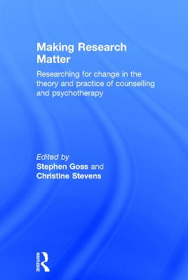 Making Research Matter: Researching for change in the theory and practice of counselling and psychotherapy (Hardback)