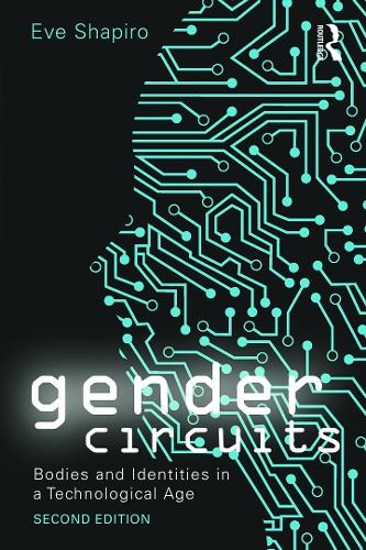 Gender Circuits: Bodies and Identities in a Technological Age - Sociology Re-Wired (Paperback)