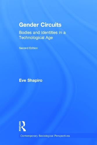 Gender Circuits: Bodies and Identities in a Technological Age - Sociology Re-Wired (Hardback)