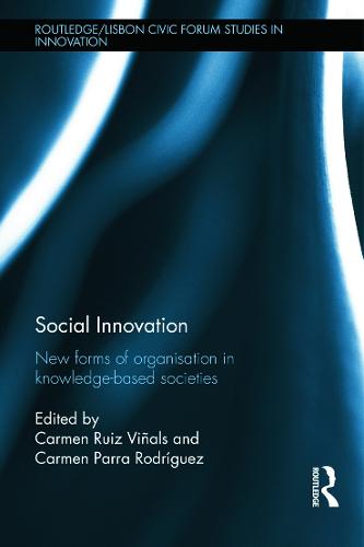 Social Innovation: New Forms of Organisation in Knowledge-Based Societies - Routledge/Lisbon Civic Forum Studies in Innovation (Hardback)