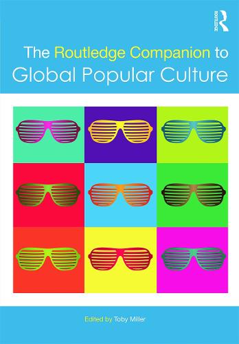 The Routledge Companion to Global Popular Culture - Routledge Media and Cultural Studies Companions (Hardback)