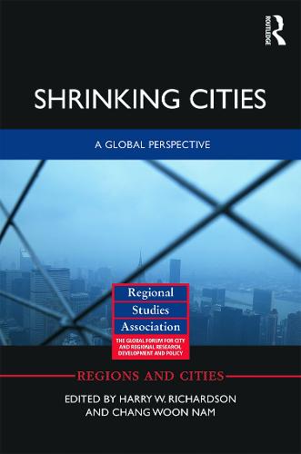 Shrinking Cities: A Global Perspective - Regions and Cities (Hardback)