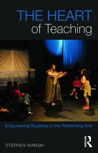 The Heart of Teaching: Empowering Students in the Performing Arts (Paperback)