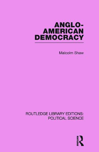 Anglo-American Democracy (Routledge Library Editions: Political Science Volume 2) (Paperback)