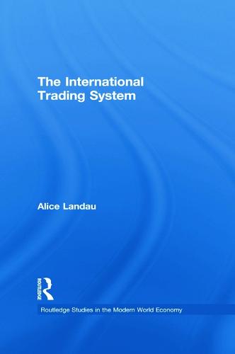 The International Trading System - Routledge Studies in the Modern World Economy (Paperback)