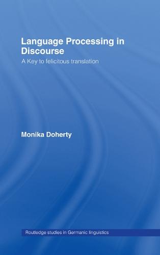 Language Processing in Discourse: A Key to Felicitous Translation - Routledge Studies in Germanic Linguistics (Paperback)