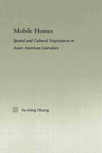Mobile Homes: Spatial and Cultural Negotiation in Asian American Literature - Studies in Asian Americans (Paperback)