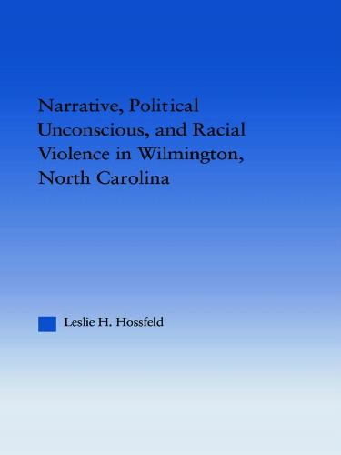 Narrative, Political Unconscious and Racial Violence in Wilmington, North Carolina - Studies in American Popular History and Culture (Paperback)