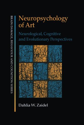 Neuropsychology of Art: Neurological, Cognitive and Evolutionary Perspectives - Brain, Behaviour and Cognition (Paperback)