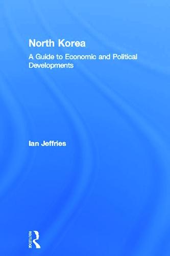 North Korea: A Guide to Economic and Political Developments - Guides to Economic and Political Developments in Asia (Paperback)