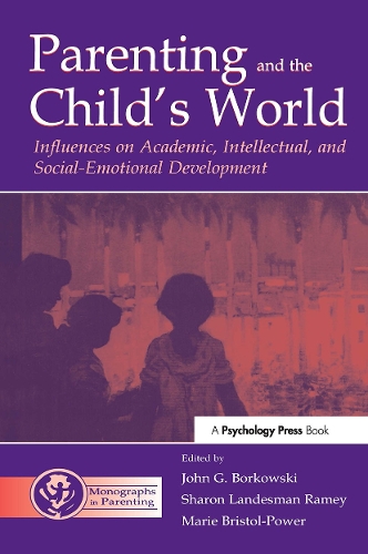 Parenting and the Child's World: Influences on Academic, Intellectual, and Social-emotional Development - Monographs in Parenting Series (Paperback)