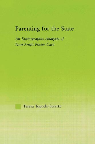 Parenting for the State: An Ethnographic Analysis of Non-Profit Foster Care - New Approaches in Sociology (Paperback)
