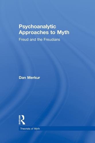 Psychoanalytic Approaches to Myth: Freud and the Freudians - Theorists of Myth (Paperback)