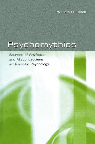 Psychomythics: Sources of Artifacts and Misconceptions in Scientific Psychology (Paperback)