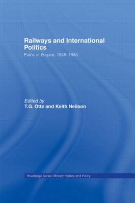 Railways and International Politics: Paths of Empire, 1848-1945 - Military History and Policy (Paperback)