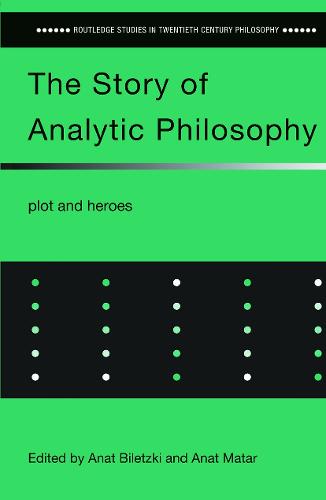 The Story of Analytic Philosophy: Plot and Heroes - Routledge Studies in Twentieth-Century Philosophy (Paperback)